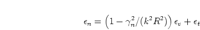 \begin{displaymath}
\epsilon_n =
\left( 1 - \gamma_n^2/(k^2 R^2) \right) \epsilon_v + \epsilon_t
\end{displaymath}