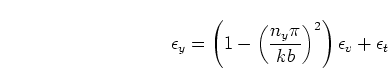 \begin{displaymath}
\epsilon_y =
\left( 1 - \left(\frac{n_y \pi}{k b}\right)^2 \right) \epsilon_v + \epsilon_t
\end{displaymath}