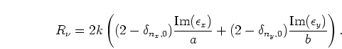 \begin{displaymath}
R_\nu = 2k\left((2-\delta_{n_x,0}) \frac{\mbox{Im}(\epsilon_...
...}
+(2-\delta_{n_y,0}) \frac{\mbox{Im}(\epsilon_y)}{b}\right).
\end{displaymath}