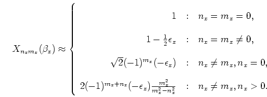 \begin{displaymath}
X_{n_x m_x}(\beta_x) \approx \left\{ \begin{array}
{r@{\qua...
...2 - n_x^2}
& n_x \neq m_x, n_x > 0. \\
\end{array} \right.
\end{displaymath}