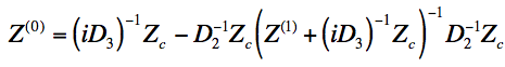 \begin{displaymath}
 Z^{(0)} = (i D_3)^{-1} Z_c - D_2^{-1} Z_c (Z^{(1)} + (i D_3)^{-1} Z_c)^{-1} D_2^{-1} Z_c
\end{displaymath}