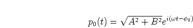 \begin{displaymath}
p_0(t) = \sqrt{A^2 + B^2} e^{i (\omega t - \phi_0)}
\end{displaymath}