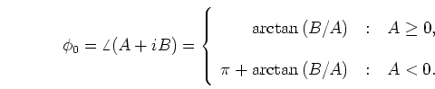 \begin{displaymath}
\phi_0 = \angle(A+iB) = \left\{ \begin{array}
{r@{\quad:\qu...
...geq 0, \\
\pi + \arctan{(B/A)} & A < 0.
\end{array} \right.
\end{displaymath}