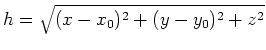 $h=\sqrt{(x-x_0)^2 + (y-y_0)^2 + z^2}$