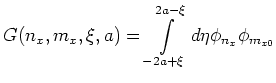 $\displaystyle {
G(n_x,m_x,\xi,a) = \int\limits_{-2a+\xi} ^{2a-\xi} d\eta
\phi_{n_x} \phi_{m_{x0}}
}$