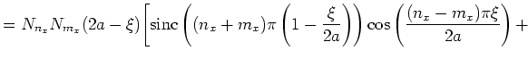 $\displaystyle = N_{n_x} N_{m_x} (2a - \xi)
\Bigg[
{\mathrm sinc}\left((n_x + m_...
...t(1-\frac{\xi}{2a}\right)\right)
\cos\left(\frac{(n_x-m_x) \pi \xi}{2a}\right)+$
