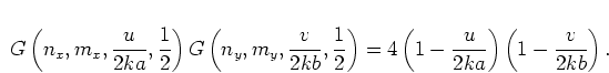 \begin{displaymath}
G\left(n_x,m_x,\frac{u}{2ka},\frac{1}{2}\right)
G\left(n_y...
...
= 4\left(1-\frac{u}{2ka}\right)\left(1-\frac{v}{2kb}\right).
\end{displaymath}