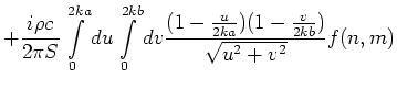 $\displaystyle +\frac{i\rho c}{2\pi S}
\int\limits_0^{2ka} du
\int\limits_0^{2kb} dv
\frac{(1 - \frac{u}{2ka}) (1 - \frac{v}{2kb})}{\sqrt{u^2+v^2}}
f(n,m)$