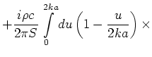 $\displaystyle + \frac{i\rho c}{2\pi S}\int\limits_0^{2ka} du
\left(1 - \frac{u}{2ka}\right) \times$