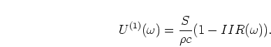 \begin{displaymath}
U^{(1)}(\omega) = \frac{S}{\rho c}(1-IIR(\omega)).
\end{displaymath}