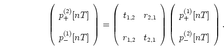 \begin{displaymath}
\left( \begin{array}{c} p_{+}^{(2)}[nT] \\ p_{-}^{(1)}[nT] \...
...ay}{c} p_{+}^{(1)}[nT] \\ p_{-}^{(2)}[nT] \end{array} \right).
\end{displaymath}