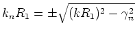 $k_nR_1 = \pm \sqrt{(kR_1)^2 - \gamma_n^2}$