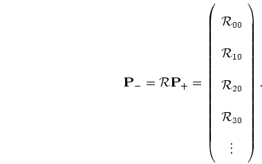 \begin{displaymath}
{\mathbf P_-} = {\mathcal R} {\mathbf P_+} =
\left(
\begin{...
...R}_{20}
\\ {\mathcal R}_{30} \\ \vdots \end{array}
\right).
\end{displaymath}