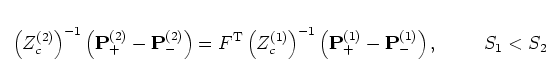 \begin{displaymath}
\left(Z_c^{(2)}\right)^{-1}
\left( {\mathbf P}_{+}^{(2)} - {...
...{\mathbf P}_{-}^{(1)} \right),
\mbox{\hspace{1cm}}
S_1 < S_2
\end{displaymath}