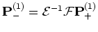 ${\mathbf P}_-^{(1)} = {\mathcal E}^{-1} {\mathcal F} {\mathbf P}_+^{(1)}$