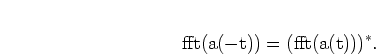 \begin{displaymath}
\mathrm{fft}(a(-t)) = (\mathrm{fft}(a(t)))^*.
\end{displaymath}