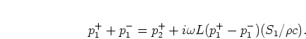 \begin{displaymath}
p_1^{+} + p_1^{-} = p_2^{+} + i \omega L (p_1^{+} - p_1^{-})(S_1/\rho c).
\end{displaymath}