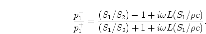 \begin{displaymath}
\frac{p_1^{-}}{p_1^{+}} =
\frac{(S_1/S_2) - 1 + i \omega L (S_1/\rho c)}
{(S_1/S_2) + 1 + i \omega L (S_1/\rho c)}.
\end{displaymath}