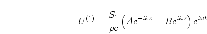 \begin{displaymath}
U^{(1)} = \frac{S_1}{\rho c}\left(A e^{-i k z} - B e^{i k z}\right)
e^{i \omega t}
\end{displaymath}
