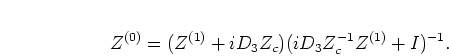 $Z^{(0)} = (Z^{(1)} + (i D_3)^{-1} Z_c)(i D_3 Z_c^{-1} Z^{(1)} + I)^{-1}$